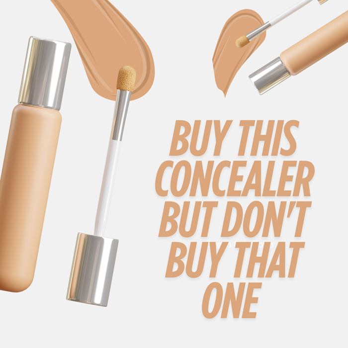 Purchase This Concealer However Do not Purchase That One Purchase This Concealer However Do not Purchase That One